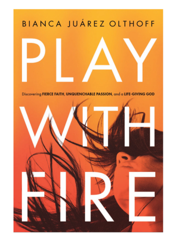 Play with fire: discovering fierce faith, unquenchable passion, and a life-giving God
