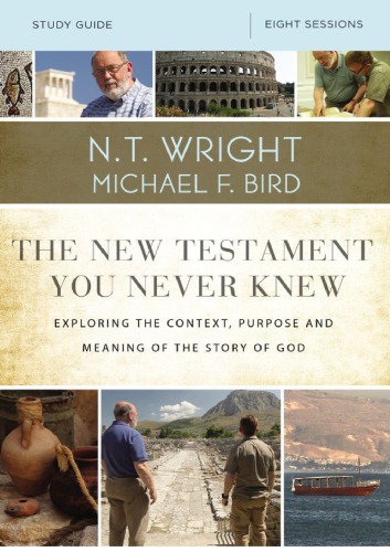 The New Testament you never knew study guide exploring the context, purpose, and meaning of the story of God