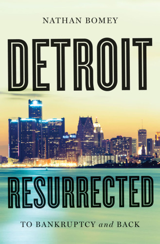 Detroit resurrected: to bankruptcy and back