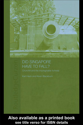 Did Singapore Have to Fall?: Churchill and the Impregnable Fortress