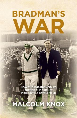 Bradman's war: how the 1948 invincibles turned the cricket pitch into a battle field
