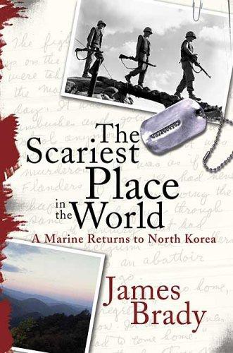 The Scariest Place in the World: A Marine Returns to North Korea