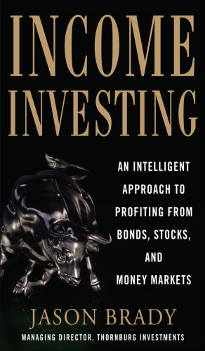 Income investing: an intelligent approach to profiting from bonds, stocks and money markets