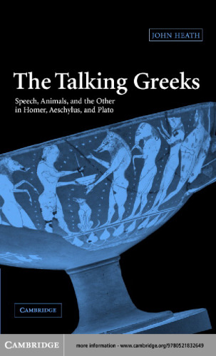 The Talking Greeks: Speech, Animals, and the Other in Homer, Aeschylus, and Plato
