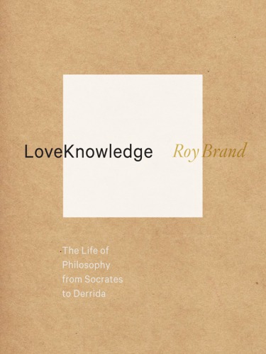 LoveKnowledge: the life of philosophy from Socrates to Derrida