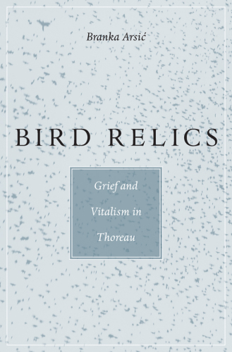 Bird relics: grief and vitalism in Thoreau