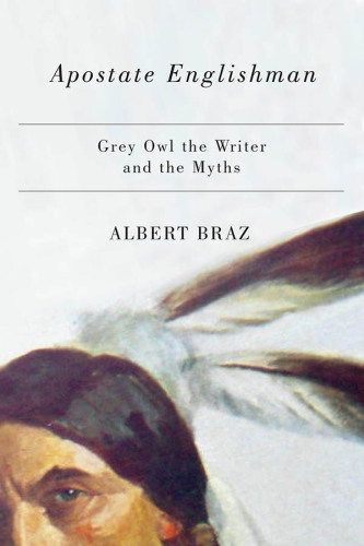 Apostate Englishman: Grey Owl the writer and the myths