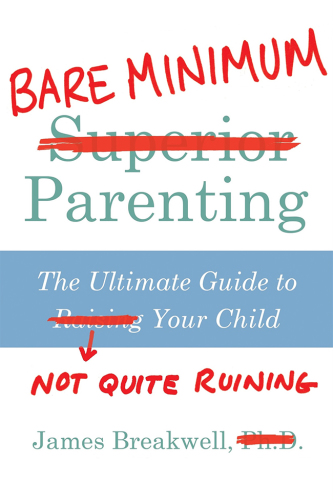 Bare minimum parenting: the ultimate guide to not quite ruining your child