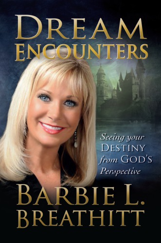 Dream encounters: seeing your destiny from God's perspective