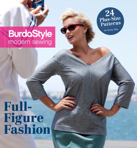 BurdaStyle modern sewing. Full-figure fashion: 24 plus-size patterns for every day