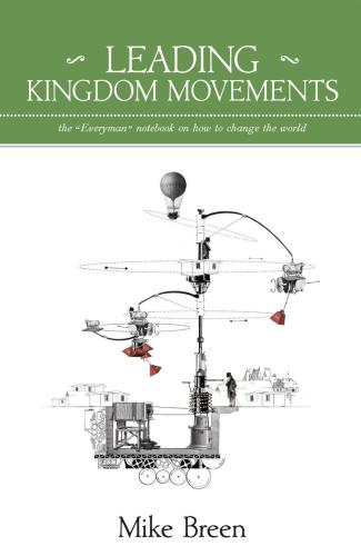 Leading Kingdom movements: the ''everyman'' notebook on how to change the world