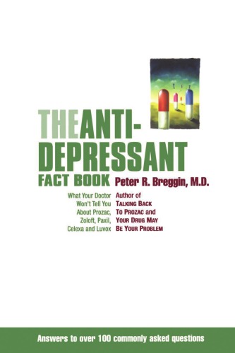 The Antidepressant Fact Book: What Your Doctor Won't Tell You About Prozac, Zoloft, Paxil, Celexa, Luvox and the Other Newly Approved Psychiatric Drugs