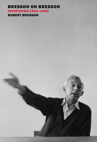 Bresson on Bresson interviews 1943-1983