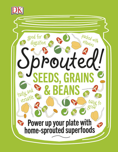 Sprouted!: seeds, grains & beans