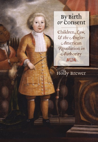 By birth or consent: children, law, and the Anglo-American revolution in authority