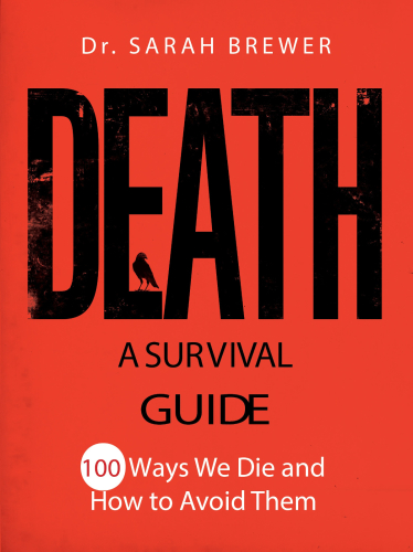Death: a survival guide: 100 ways we die and how to avoid them