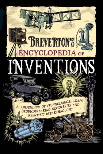 Breverton's encyclopedia of inventions: a compendium of technological leaps, groundbreaking discoveries and scientific breakthroughs