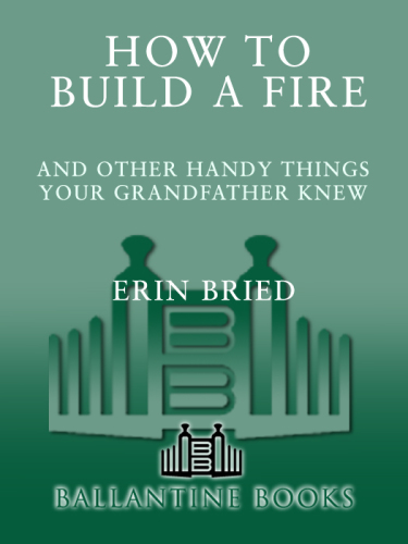 How to Build a Fire: And Other Handy Things Your Grandfather Knew