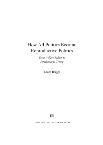 How all politics became reproductive politics: from welfare reform to foreclosure to Trump