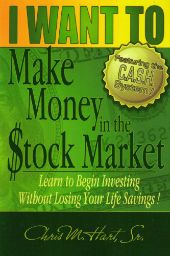I WANT TO Make Money in the Stock Market: Learn to begin investing without losing your life savings!
