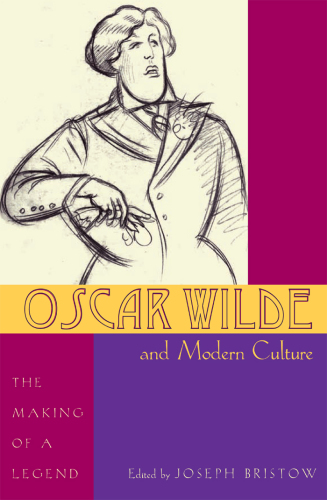 Oscar Wilde and modern culture: the making of a legend