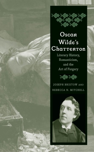 Oscar Wilde's Chatterton: literary history, romanticism, and the art of forgery