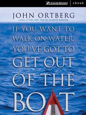 If You Want to Walk on Water, You've Got to Get Out of the Boat