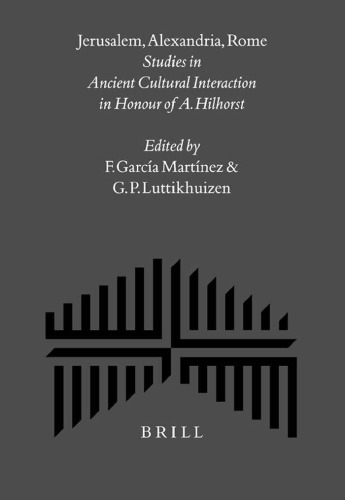 Jerusalem, Alexandria, Rome: Studies in Ancient Cultural Interaction in Honour of A. Hilhorst