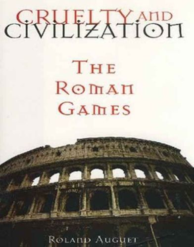 Crueldad y civilizacion - los juegos romanos