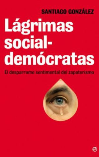 Lágrimas socialdemócratas. el desparrame sentimental del zapaterismo