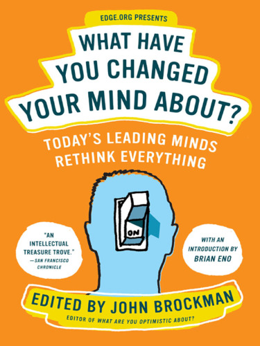 What have you changed your mind about? today's leading minds rethink everything