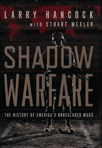 Shadow warfare: the history of America's undeclared wars
