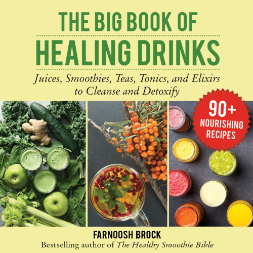 The big book of healing drinks: juices, smoothies, teas, tonics, and elixirs to cleanse and detoxify