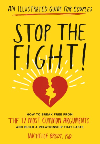 Stop the fight!: an illustrated guide for couples how to identify and prevent the 12 most common arguments and build a relationship that lasts
