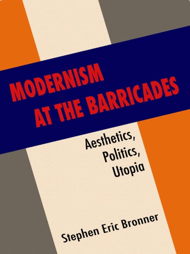Modernism at the barricades: aesthetics, politics, Utopia