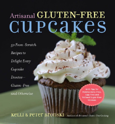 Artisanal gluten-free cakes: 50 from-scratch recipes to delight every cupcake devotee - gliten free and otherwise
