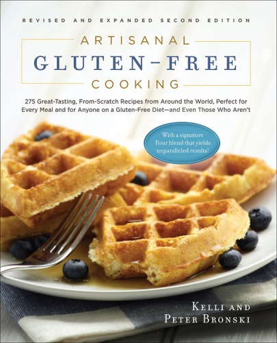 Artisanal gluten-free cooking: 275 great-tasting, from-scratch recipes from around the world, perfect for every meal and for anyone on a gluten-free diet, and even those who aren't