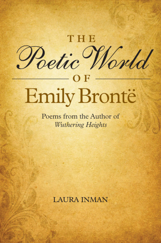 The poetic world of Emily Bronte: poems from the author of Wuthering Heights