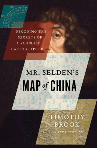 Mr. Selden's map of China decoding the secrets of a vanished cartographer