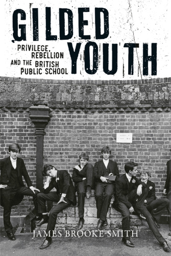 Gilded youth: privilege, rebellion and the British public school