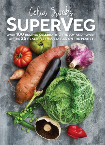 SuperVeg: the joy and power of the 25 healthiest vegetables on the planet