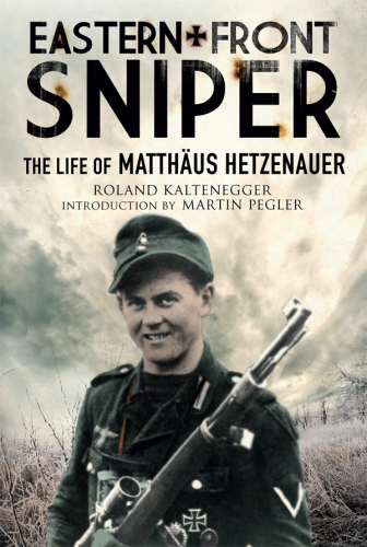 Eastern front sniper: the life of Matthäus Hetzenauer