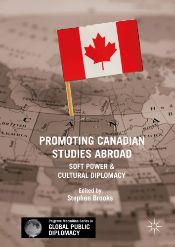 Promoting Canadian studies abroad soft power and cultural diplomacy