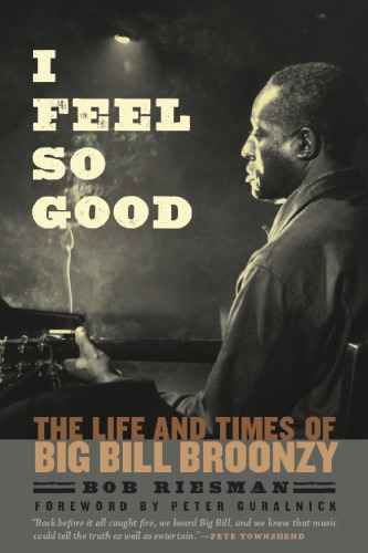 I feel so good: the life and times of Big Bill Broonzy