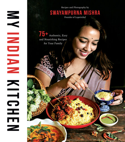 My Indian Kitchen: 75+ Authentic, Easy and Nourishing Recipes for Your Family