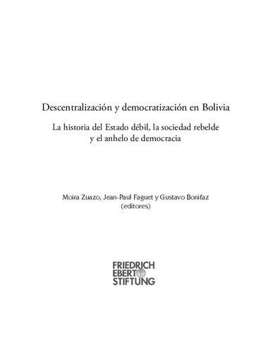 Descentralización y democratización en Bolivia: La historia del Estado débil, la sociedad rebelde y el anhelo de democracia