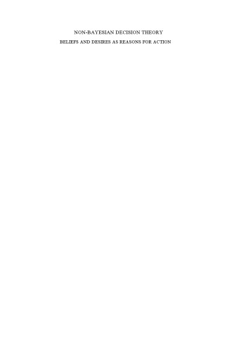 Non-Bayesian Decision Theory: Beliefs and Desires as Reasons for Action