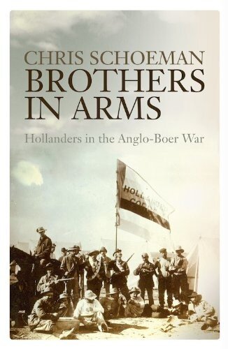 Brothers in Arms: Hollanders in the Anglo-Boer War