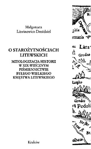 O starożytnościach litewskich : mitologizacja historii w XIX-wiecznym piśmiennictwie byłego Wielkiego Księstwa Litewskiego