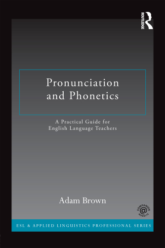 Pronunciation and phonetics: a practical guide for English language teachers